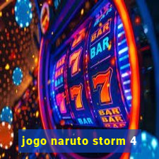 jogo naruto storm 4